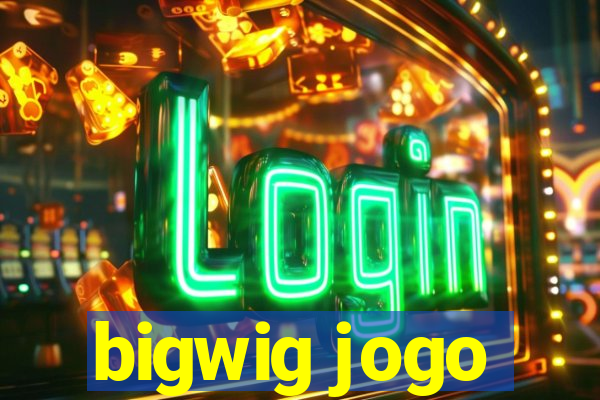 bigwig jogo